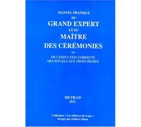 Manuel pratique du Grand Expert et du Maître de Cérémonies ou de l'exécution correcte des Rituels aux Trois degrés