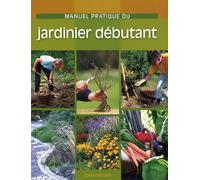 Manuel pratique du jardinier débutant