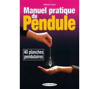 Manuel pratique du pendule - 40 planches pendulaires 60 cadrans pour interroger votre pendule au quotidien avec 40 planches pendulaires - Stéphane Crussol - Exclusif - broché - Guide
