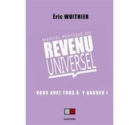 Eric Wuithier – Manuel pratique du revenu universel – Vous avez tous à y gagner !