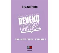 Manuel pratique du revenu universel Vous avez tous à y gagner ! - Eric Wuithier - VA Press - broché - Essai