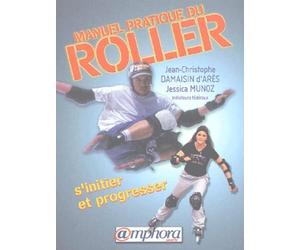 Manuel pratique du roller : S'initier te progresser