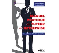 Manuel pratique du tuteur en entreprise: Bien préparer et réussir sa mission