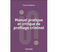 Manuel pratique et critique de profilage criminel - Florent Gathérias - Dunod - broché - Manuel