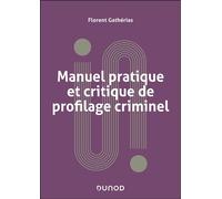 Manuel pratique et critique de profilage criminel - Florent Gathérias - Dunod - broché - Manuel