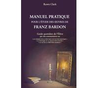 Manuel Pratique Pour L'étude Des Oeuvres De Franz Bardon - Guide Quotidien De L'élève
