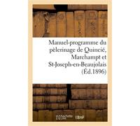 Manuel-programme du pèlerinage de Quincié, Marchampt et St-Joseph-en-Beaujolais À Notre-Dame de Fourvière, 7 juillet 1896 - Collectif - Hachette Bnf - broché - Livre