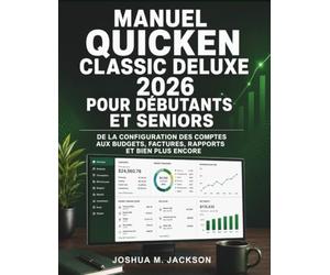 Manuel Quicken Classic Deluxe 2026 Pour Débutants Et Seniors: De la configuration des comptes aux budgets, factures, rapports et bien plus encore