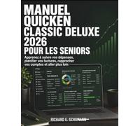 Manuel Quicken Classic Deluxe 2026 Pour Les Seniors: Apprenez à suivre vos dépenses, planifier vos factures, rapprocher vos comptes et aller plus loin