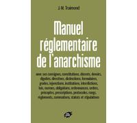 Manuel réglementaire de l’anarchisme Avec ses consignes, constitutions, décrets, devoirs, dignités, directives, distinctions, formulaires - Jean-Manuel Traimond - Atelier Creation Libertaire - broché 