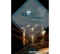 Manuel Reiki 1 : Shoden - Pierre Adena: USUI SHIKI REIKI RYOHO
