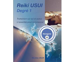 Manuel Reiki Usui degré 1: L'essentiel pour commencer les traitements sur soi et sur autrui