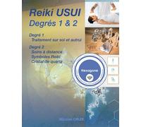 Manuel Reiki Usui degrés 1 et 2: Traitement sur soi, autrui et à distance avec les symboles et le cristal de quartz
