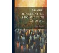 Manuel Républicain De L'homme Et Du Citoyen...