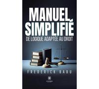 Manuel simplifié de logique adaptée au droit - Frederick Babu - Le Lys Bleu - broché - Essai