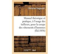 Manuel théorique et pratique, à l'usage des tailleurs, pour la coupe des vêtements d'hommes - Christian Siegwaldt - Hachette Bnf - broché - Livre