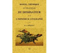 Manuel Théorique Et Pratique Du Dessinateur Et De L'imprimeur Litographe