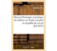 Manuel théorique et pratique du tailleur ou Traité complet et simplifié de cet art Contenant la manière de tracer, couper et confectionner les vêtemens - Vandael-M - Hachette Bnf - broché - Livre