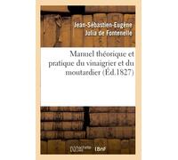 Manuel théorique et pratique du vinaigrier et du moutardier (Éd.1827)
