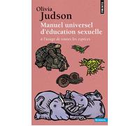 Manuel universel d'éducation sexuelle à l'usage de toutes les espèces A l'usage de toutes les espèces, selon Mme le Dr. Tatiana - Olivia Judson - Points - Poche - Guide