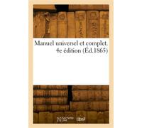 Manuel universel et complet. 4e édition À l'usage de la fabrique et du commerce des tissus de coton, lin, chanvre, laine, soie, poils - Collectif - Hachette Bnf - broché - Livre