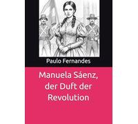 Manuela Sáenz, der Duft der Revolution
