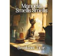 Manuela Smells Smells Breakfast Time: A Curious Cat's Scent Adventure for Toddlers and Preschoolers