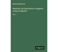 Manuella, the Executioner's Daughter: A Story of Madrid: Vol. I