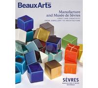 Manufacture and musee de sevres (anglais) Craft and creativity from jewellery to architecture - Collectif - Beaux Arts Editions - broché - Monographie