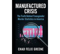 Manufactured Crisis: What the Data Actually Shows About Violence Against Transgender Americans, 2015-2025