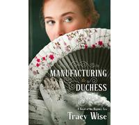 Manufacturing a Duchess: A Novel of the Regency Era - Tracy Wise - Type Eighteen Books - ebook (ePub) - Livre