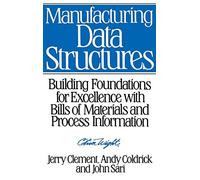 Manufacturing Data Structures: Building Foundations for Excellence With Bills of Materials and Process Information