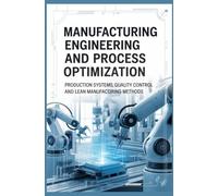 MANUFACTURING ENGINEERING AND PROCESS OPTIMIZATION: Production Systems Quality Control and Lean Manufacturing Methods
