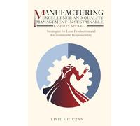 Manufacturing Excellence and Quality Management in Sustainable Fashion Apparel: Strategies for Lean Production and Environmental Responsibility