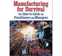 Manufacturing for Survival: The How-To Guide for Practitioners and Managers