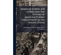 Manufacturing job Losses and the Future of Manufacturing Employment in the United States