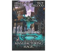 Manufacturing Magic: An Epic Litrpg Series