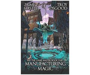Manufacturing Magic: An Epic Litrpg Series