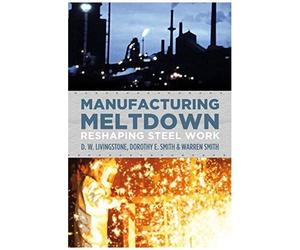 Manufacturing Meltdown: Reshaping Steel Work