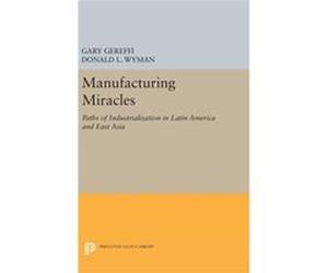 Manufacturing Miracles 8211 Paths Of Gary Gereffi, Donald L Wyman (Auteur)