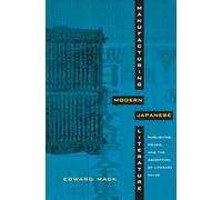Manufacturing Modern Japanese Literature: Publishing, Prizes, and the Ascription of Literary Value
