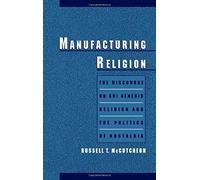 Manufacturing Religion: The Discourse Of Sui Generis Religion & The Politics Of Nostalgia