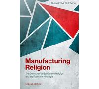 Manufacturing Religion: The Discourse on Sui Generis Religion and the Politics of Nostalgia