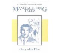 Manufacturing Tales, Publications of the American Folklore Society, New Series Gary Alan Fine (Auteur)