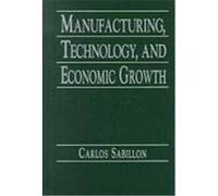 Manufacturing, Technology and Economic Growth Carlos Sabillon (Auteur)