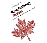 Manufacturing Threats: Case Studies of State Manipulation and Entrapment in Canada