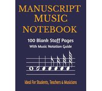 Manuscript Music Notebook: 100 Blank Staff Pages With Music Notation Guide - Ideal for Students, Teachers & Musicians | Wide Staff | Music Writing ... Paper for Piano, Guitar, or Songwriting
