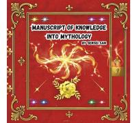Manuscript Of Knowledge Into Mythology: 8.5 x 8.5 inches, bestiary, encyclopaedia, into mythology, creatures, persons, destinations, locations, greek, ... chinese, norse, african,arabian,american