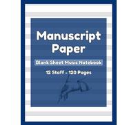 Manuscript Paper | 12-Staff | 120 Pages: Blank Music Composition Notebook