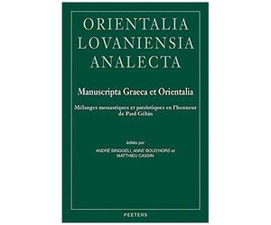 Manuscripta Graeca Et Orientalia: Melanges Monastiques Et Patristiques En L'honneur De Paul Gehin